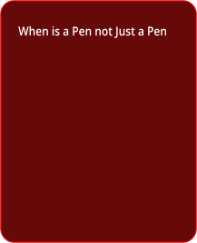 When is a Pen not Just a Pen